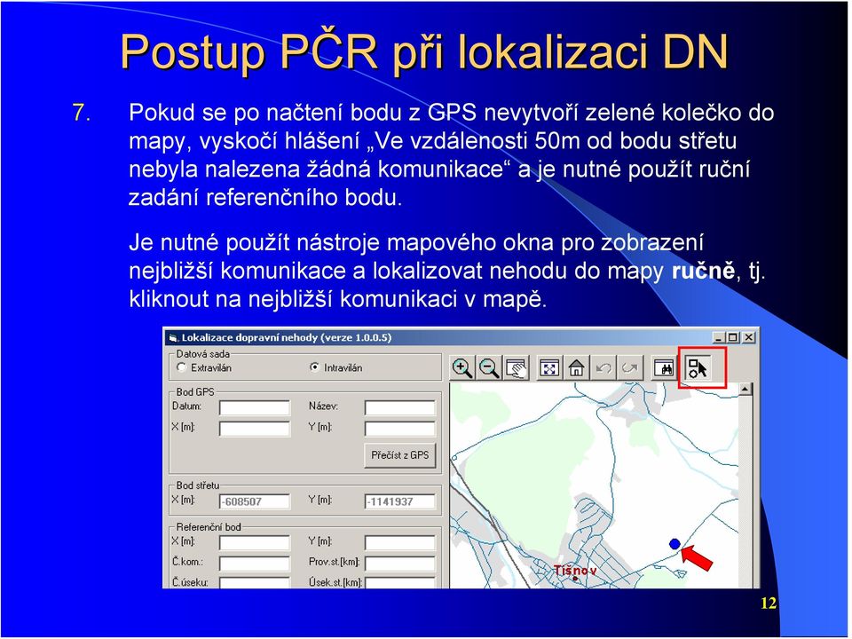 od bodu střetu nebyla nalezena žádná komunikace a je nutné použít ruční zadání referenčního bodu.