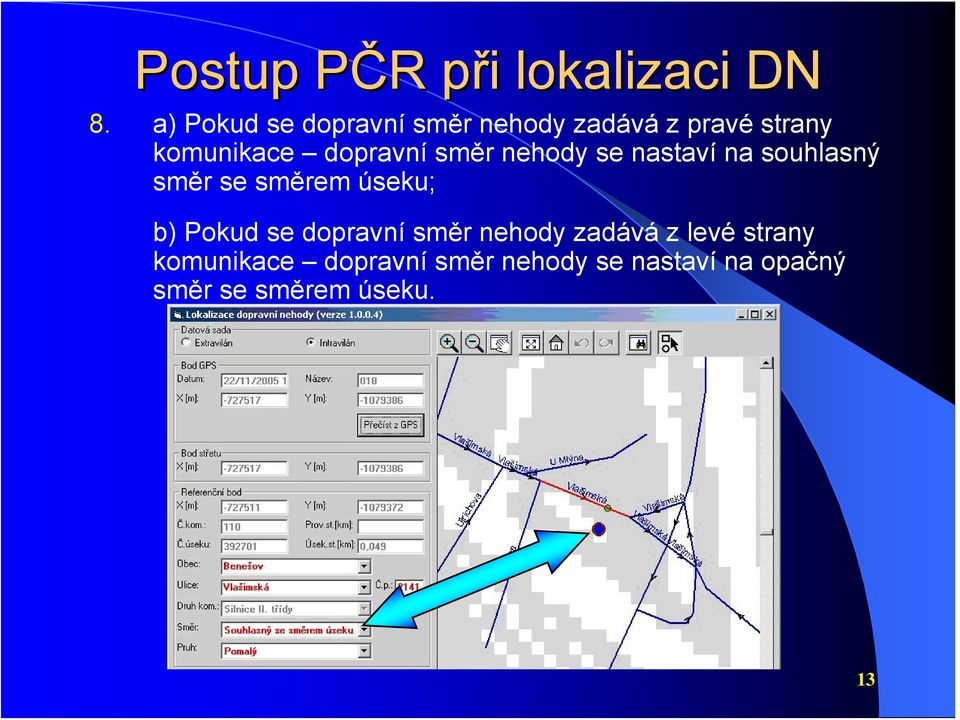 směr nehody se nastaví na souhlasný směr se směrem úseku; b) Pokud se