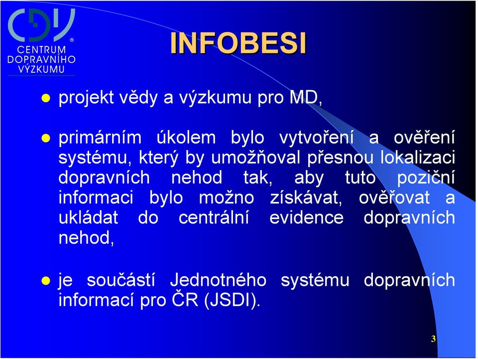 poziční informaci bylo možno získávat, ověřovat a ukládat do centrální evidence