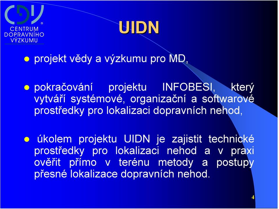 úkolem projektu UIDN je zajistit technické prostředky pro lokalizaci nehod a v