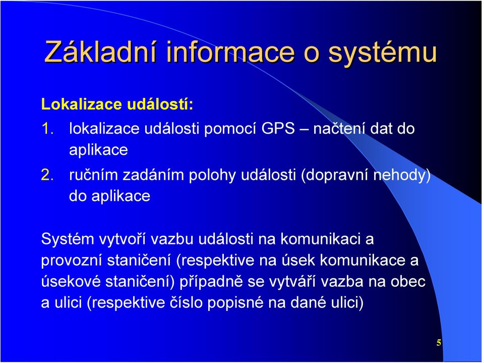 ručním zadáním polohy události (dopravní nehody) do aplikace Systém vytvoří vazbu události na