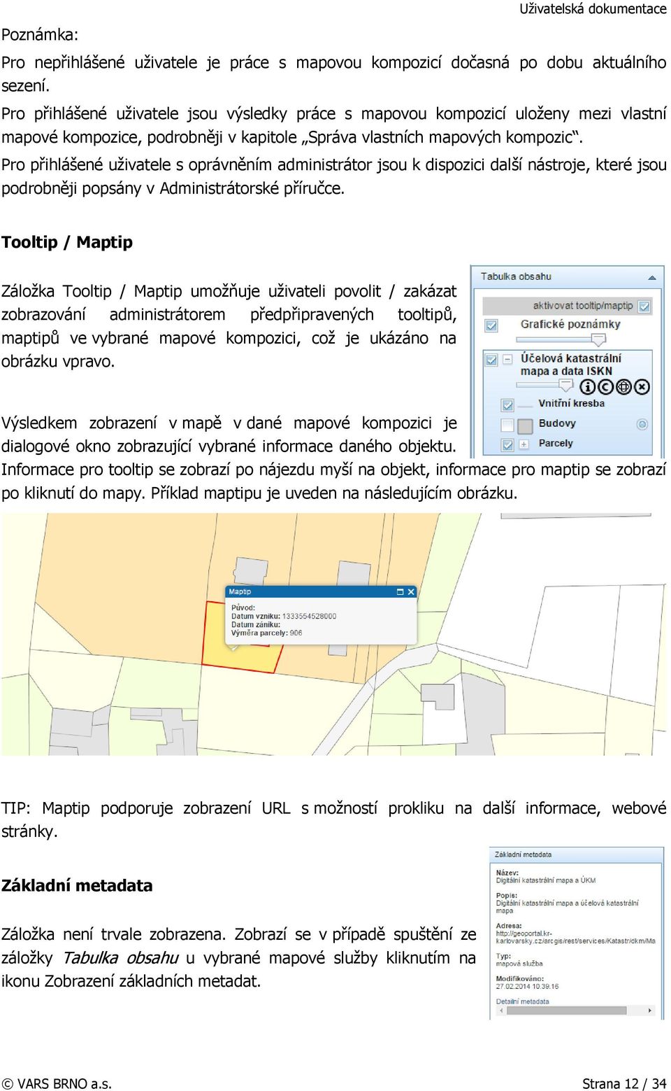 Pro přihlášené uživatele s oprávněním administrátor jsou k dispozici další nástroje, které jsou podrobněji popsány v Administrátorské příručce.