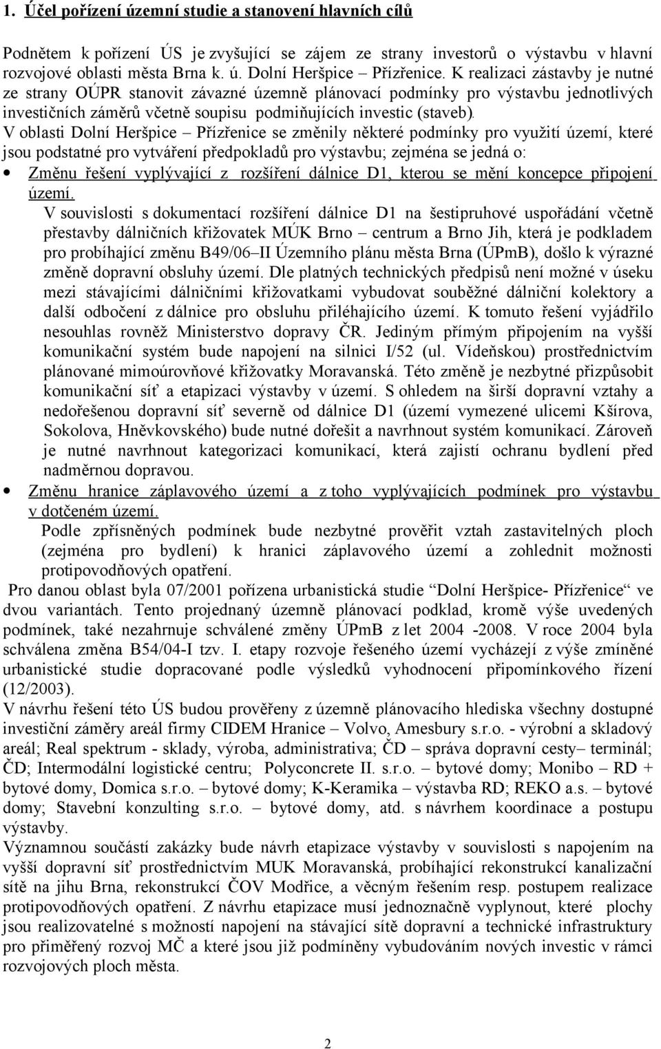 V oblasti Dolní Heršpice Přízřenice se změnily některé podmínky pro využití území, které jsou podstatné pro vytváření předpokladů pro výstavbu; zejména se jedná o: Změnu řešení vyplývající z