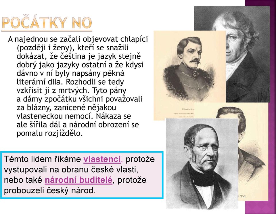 Tyto pány a dámy zpočátku všichni považovali za blázny, zanícené nějakou vlasteneckou nemocí.