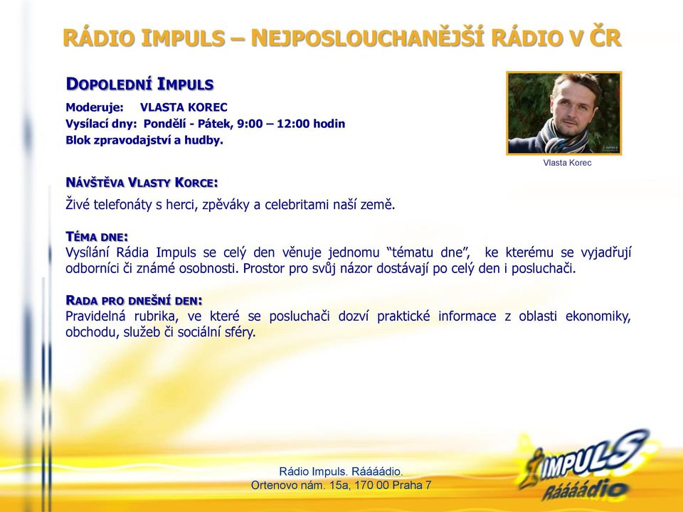 Vlasta Korec TÉMA DNE: Vysílání Rádia Impuls se celý den věnuje jednomu tématu dne, ke kterému se vyjadřují odborníci či známé osobnosti.