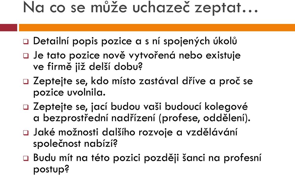 Zeptejte se, jací budou vaši budoucí kolegové a bezprostřední nadřízení (profese, oddělení).