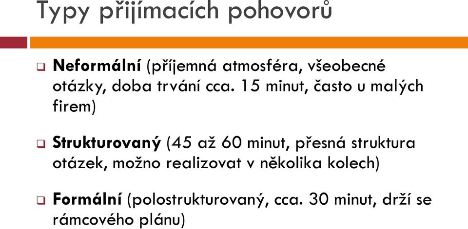 15 minut, často u malých firem) Strukturovaný (45 až 60 minut, přesná