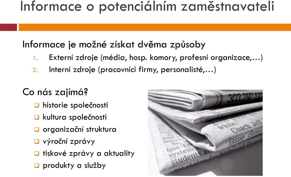 Interní zdroje (pracovníci firmy, personalisté, ) Co nás zajímá?