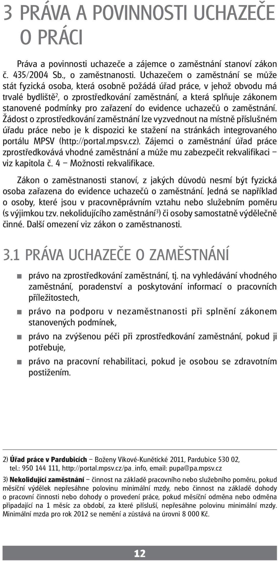 zařazení do evidence uchazečů o zaměstnání.