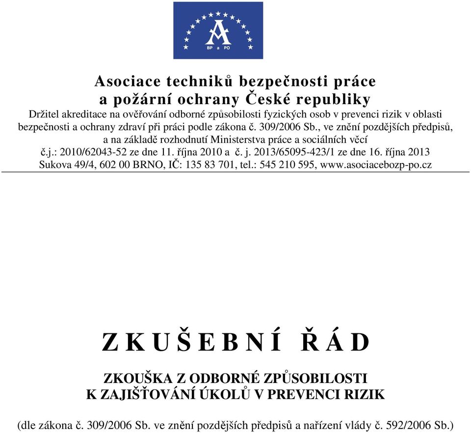 října 2010 a č. j. 2013/65095-423/1 ze dne 16. října 2013 Sukova 49/4, 602 00 BRNO, IČ: 135 83 701, tel.: 545 210 595, www.asociacebozp-po.