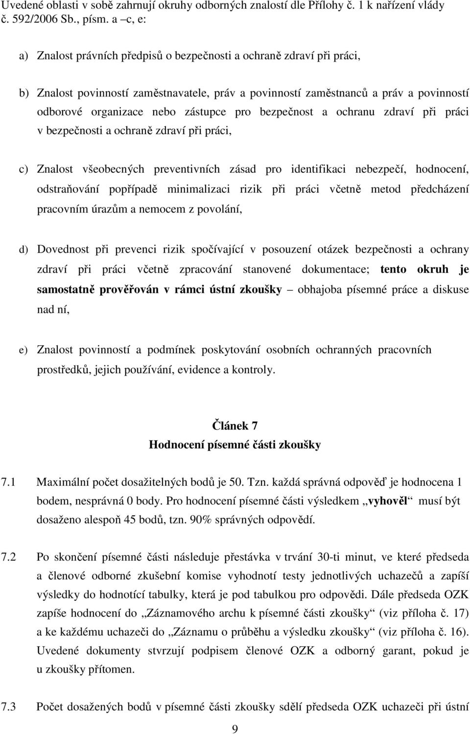 zástupce pro bezpečnost a ochranu zdraví při práci v bezpečnosti a ochraně zdraví při práci, c) Znalost všeobecných preventivních zásad pro identifikaci nebezpečí, hodnocení, odstraňování popřípadě