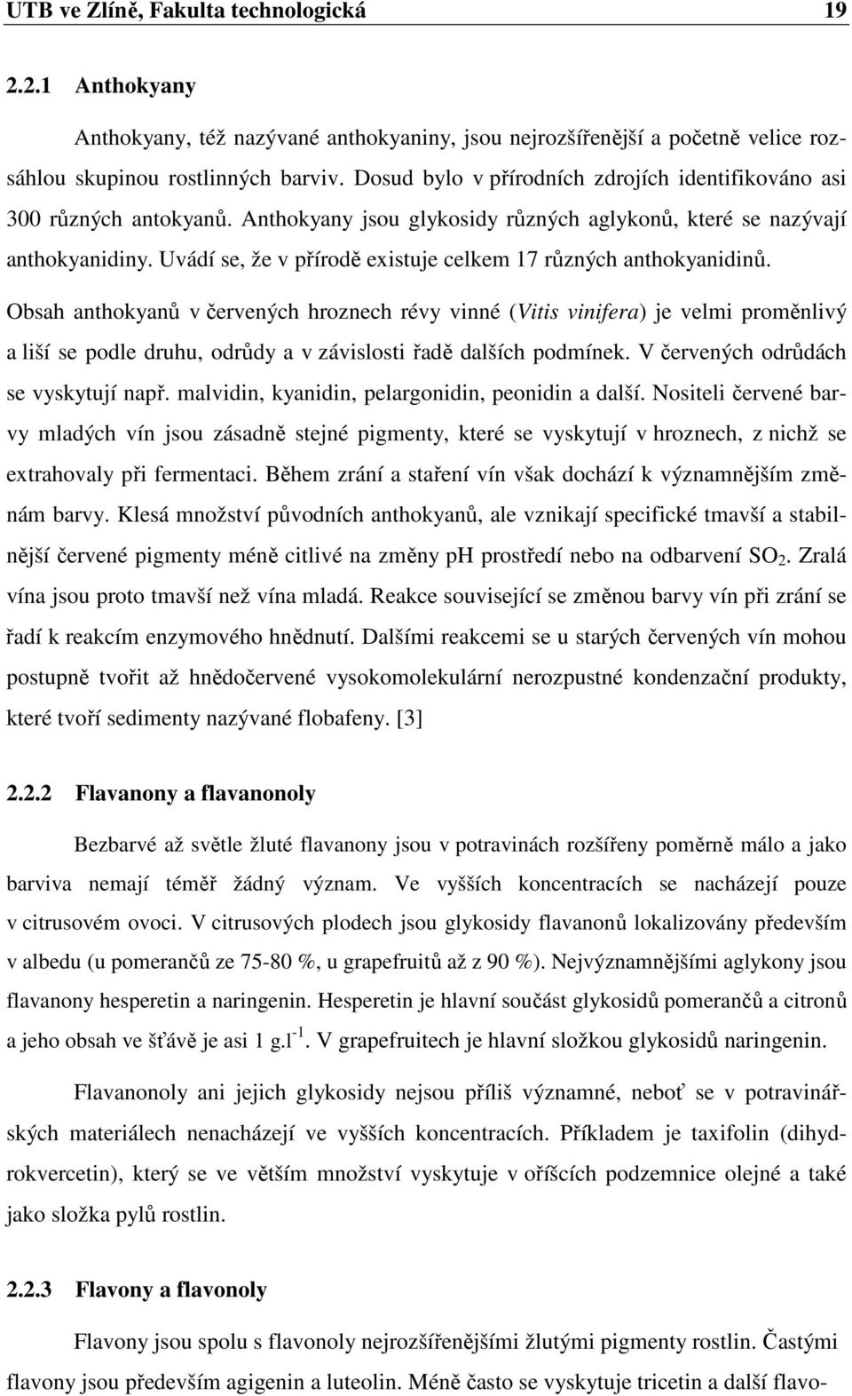 Uvádí se, že v přírodě existuje celkem 17 různých anthokyanidinů.