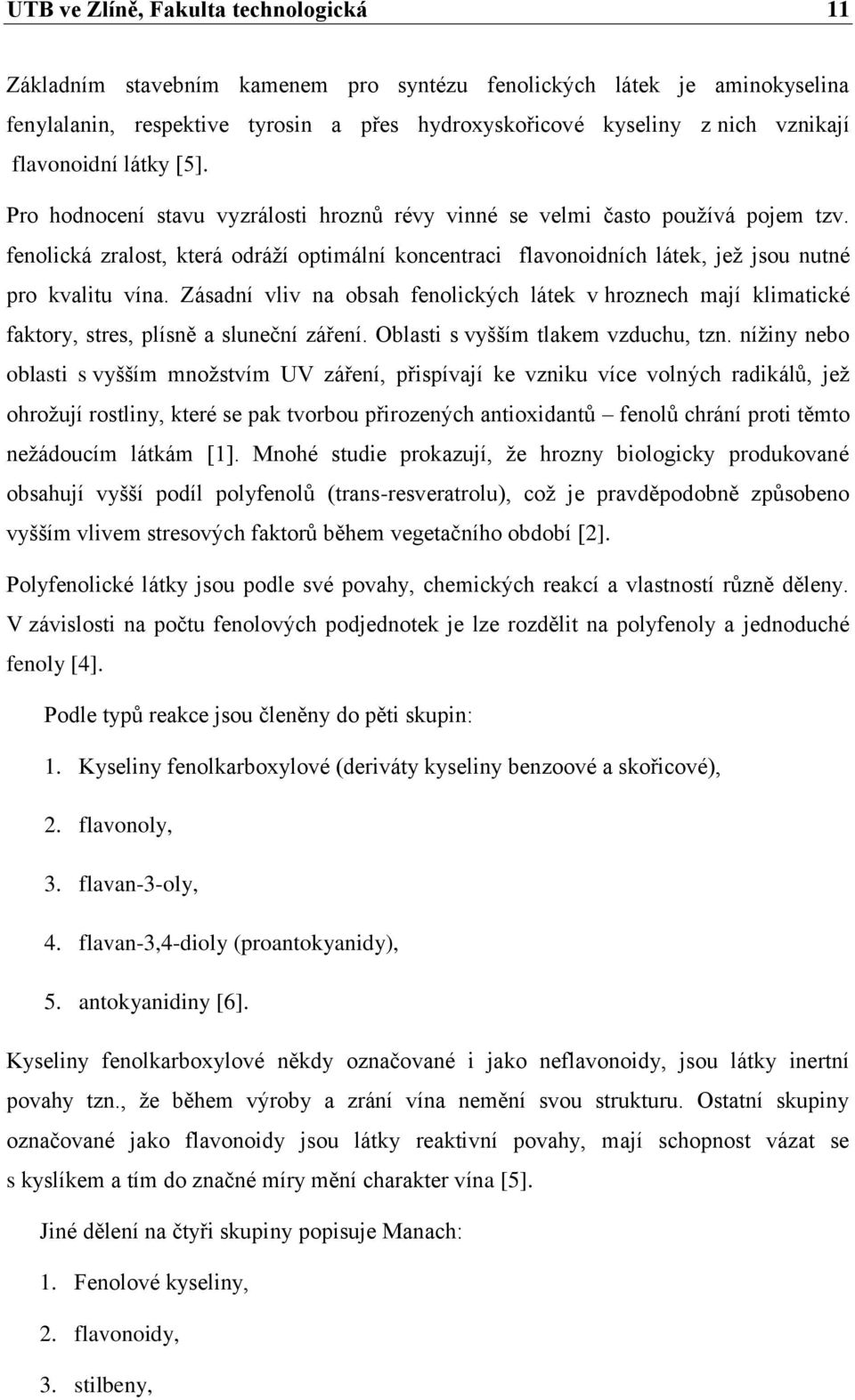 fenolická zralost, která odráží optimální koncentraci flavonoidních látek, jež jsou nutné pro kvalitu vína.