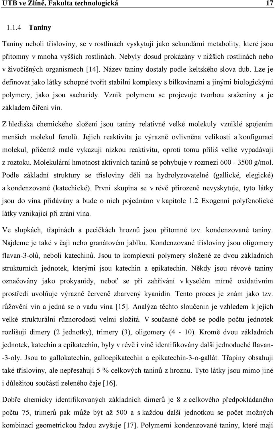 Lze je definovat jako látky schopné tvořit stabilní komplexy s bílkovinami a jinými biologickými polymery, jako jsou sacharidy. Vznik polymeru se projevuje tvorbou sraženiny a je základem čiření vín.