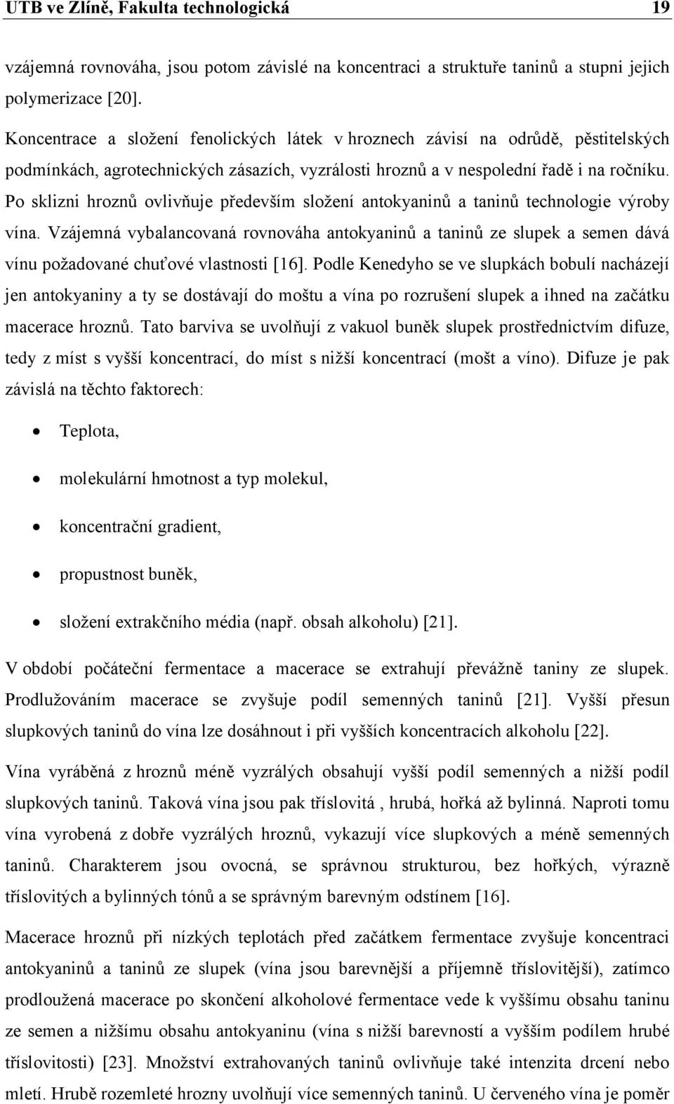 Po sklizni hroznů ovlivňuje především složení antokyaninů a taninů technologie výroby vína.