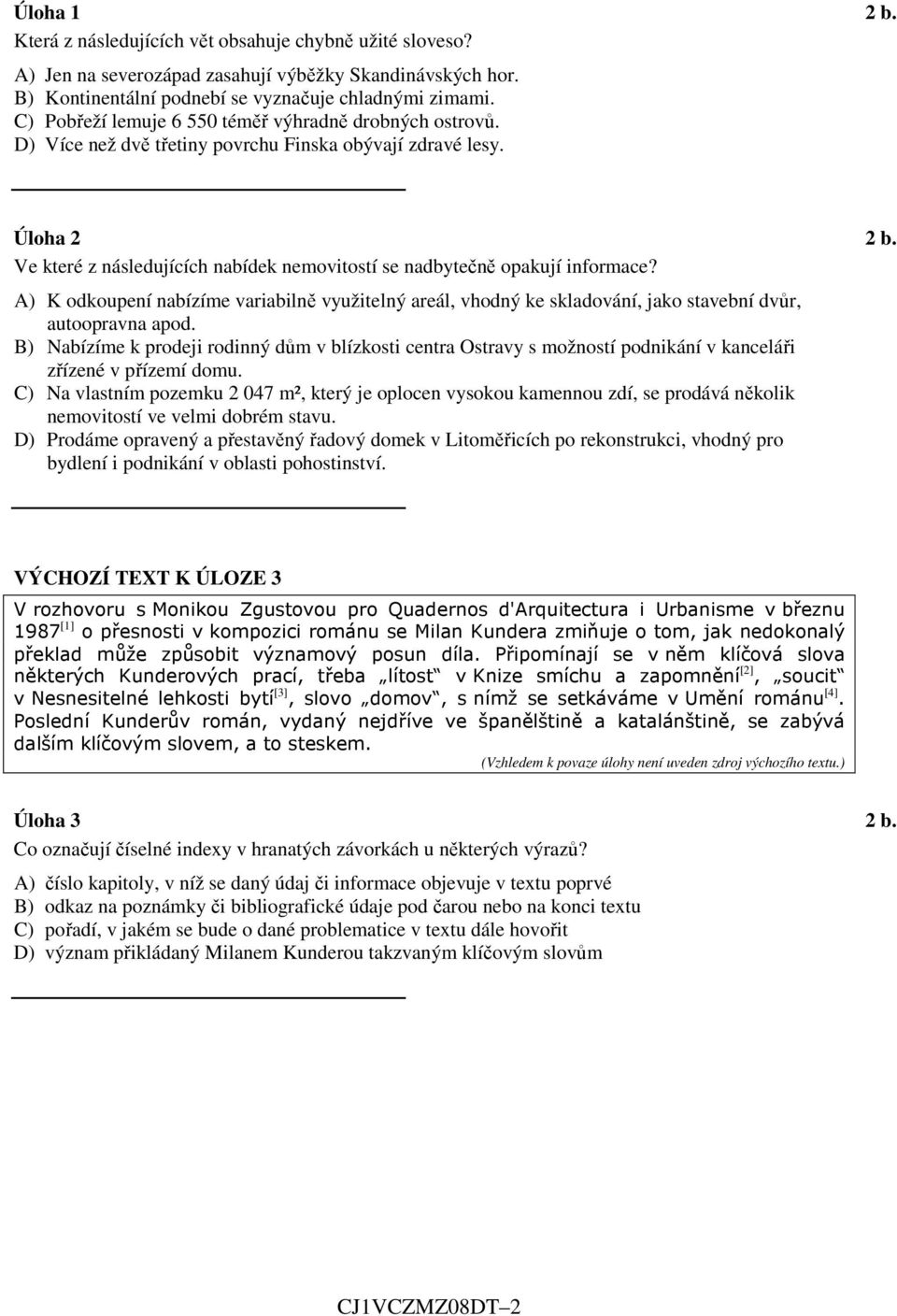 Ve které z následujících nabídek nemovitostí se nadbytečně opakují informace? A) K odkoupení nabízíme variabilně využitelný areál, vhodný ke skladování, jako stavební dvůr, autoopravna apod.