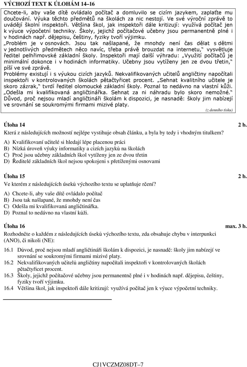 Školy, jejichž počítačové učebny jsou permanentně plné i v hodinách např. dějepisu, češtiny, fyziky tvoří výjimku. Problém je v osnovách.