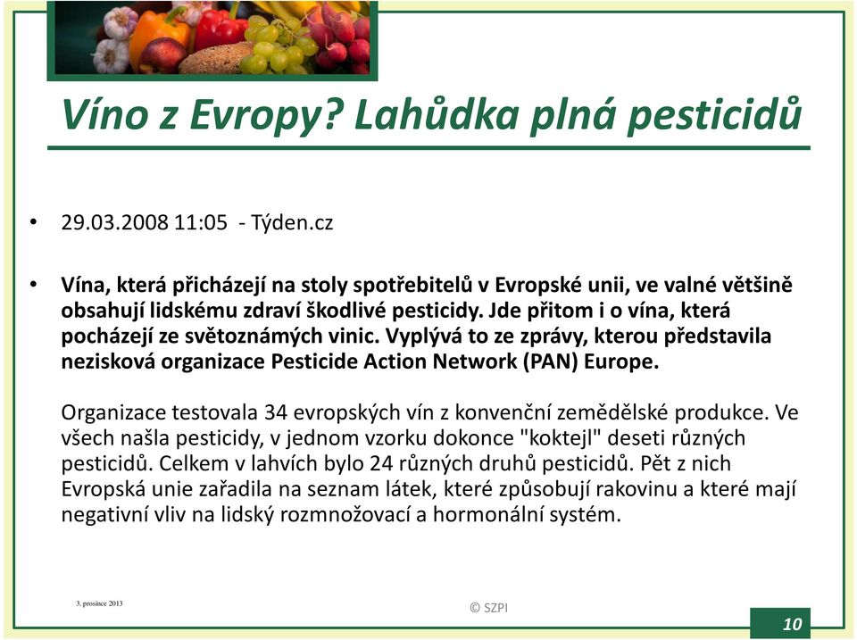 Jde přitom i o vína, která pocházejí ze světoznámých vinic. Vyplývá to ze zprávy, kterou představila nezisková organizace Pesticide ActionNetwork (PAN) Europe.