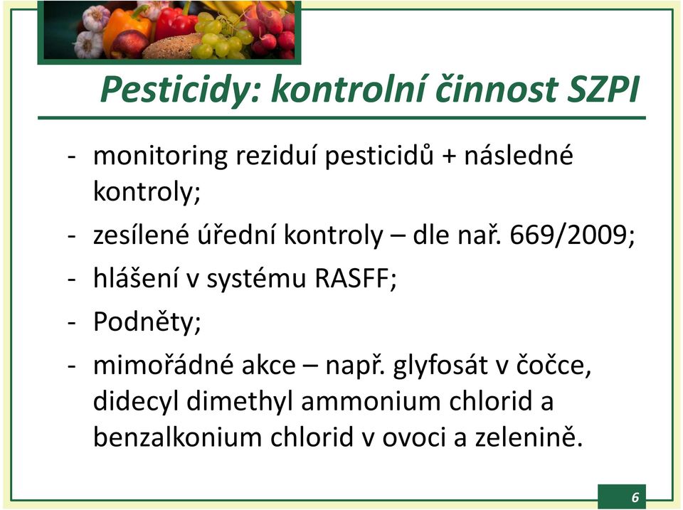 669/2009; - hlášení v systému RASFF; - Podněty; - mimořádné akce např.