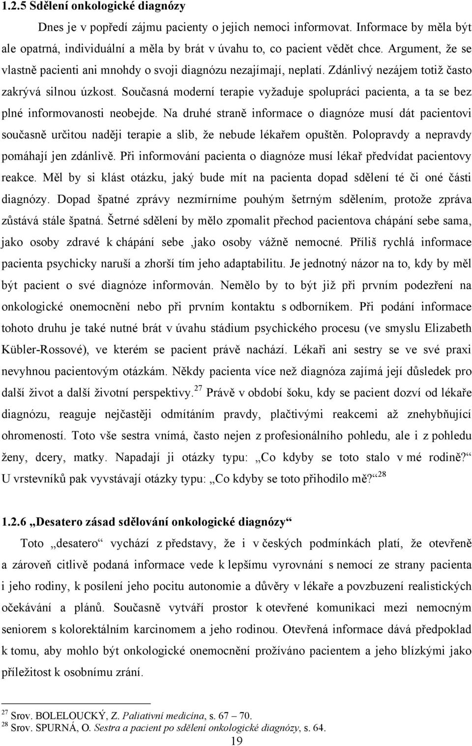 Současná moderní terapie vyţaduje spolupráci pacienta, a ta se bez plné informovanosti neobejde.