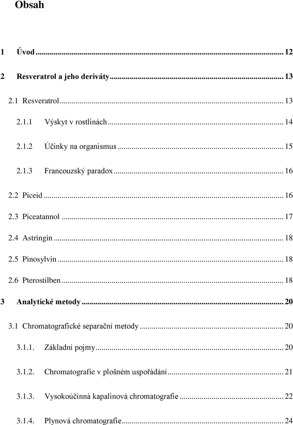 .. 18 3 Analytické metody... 20 3.1 Chromatografické separační metody... 20 3.1.1. Základní pojmy... 20 3.1.2. Chromatografie v plošném uspořádání.