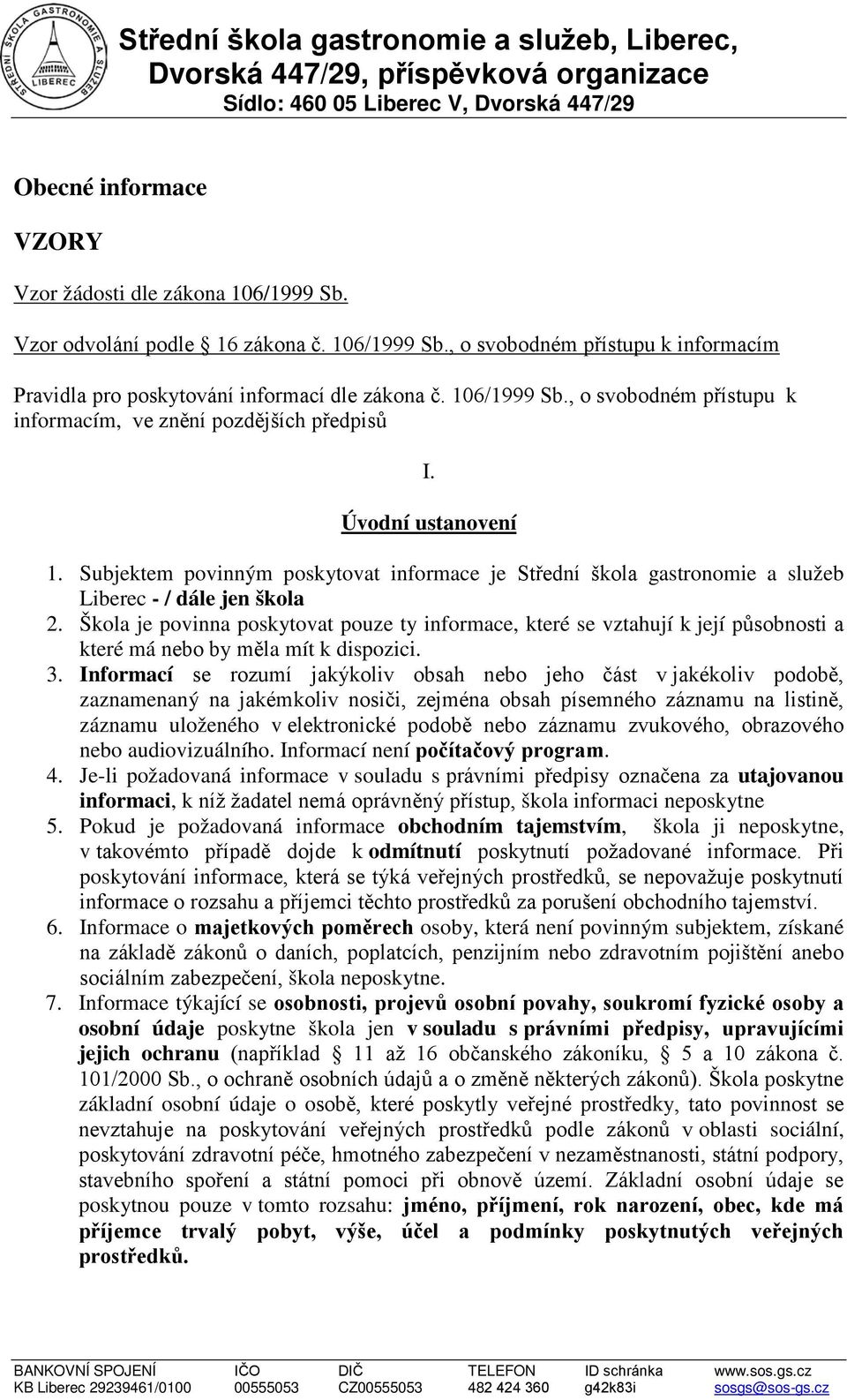 Subjektem povinným poskytovat informace je Střední škola gastronomie a služeb Liberec - / dále jen škola 2.