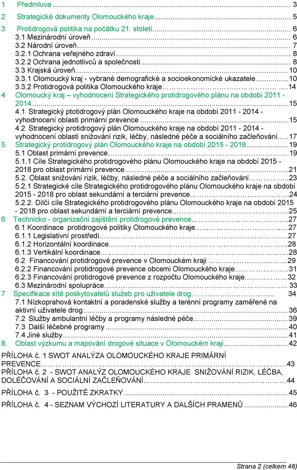 14 4 Olomoucký kraj vyhodnocení Strategického protidrogového plánu na období 2011-2014...15 4.