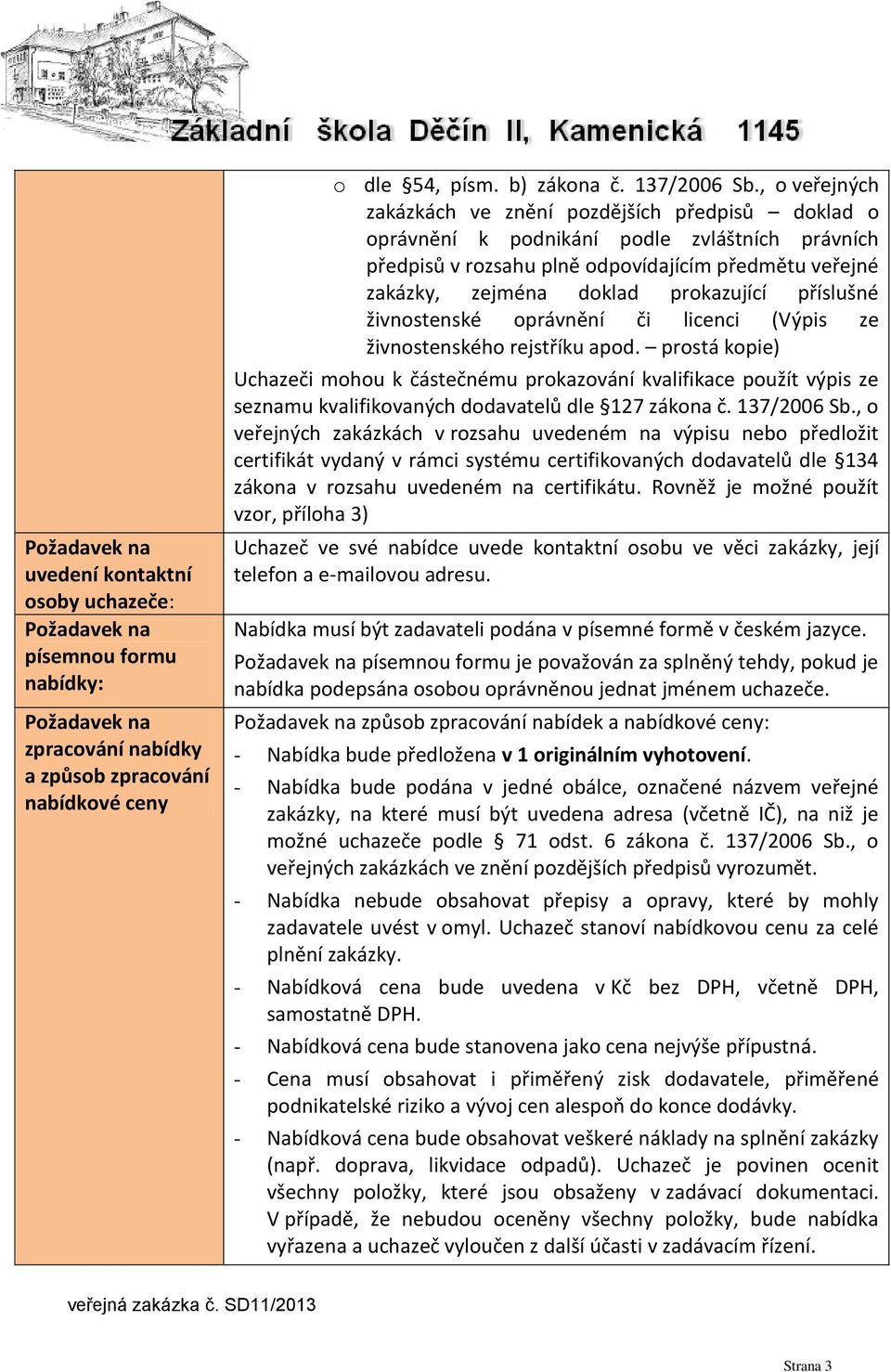 prokazující příslušné živnostenské oprávnění či licenci (Výpis ze živnostenského rejstříku apod.