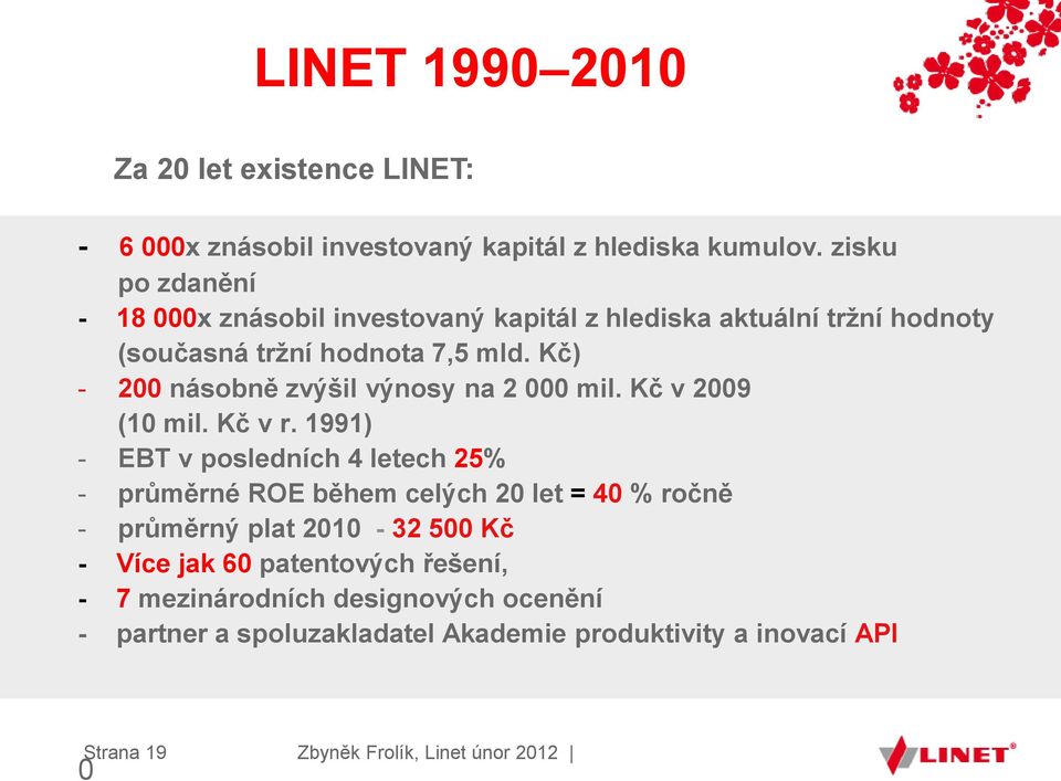 Kč) - 200 násobně zvýšil výnosy na 2 000 mil. Kč v 2009 (10 mil. Kč v r.