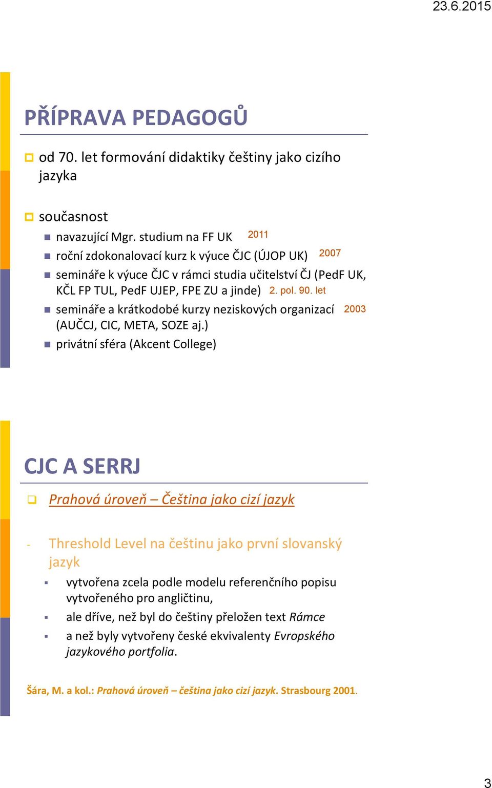 let semináře a krátkodobé kurzy neziskových organizací 2003 (AUČCJ, CIC, META, SOZE aj.