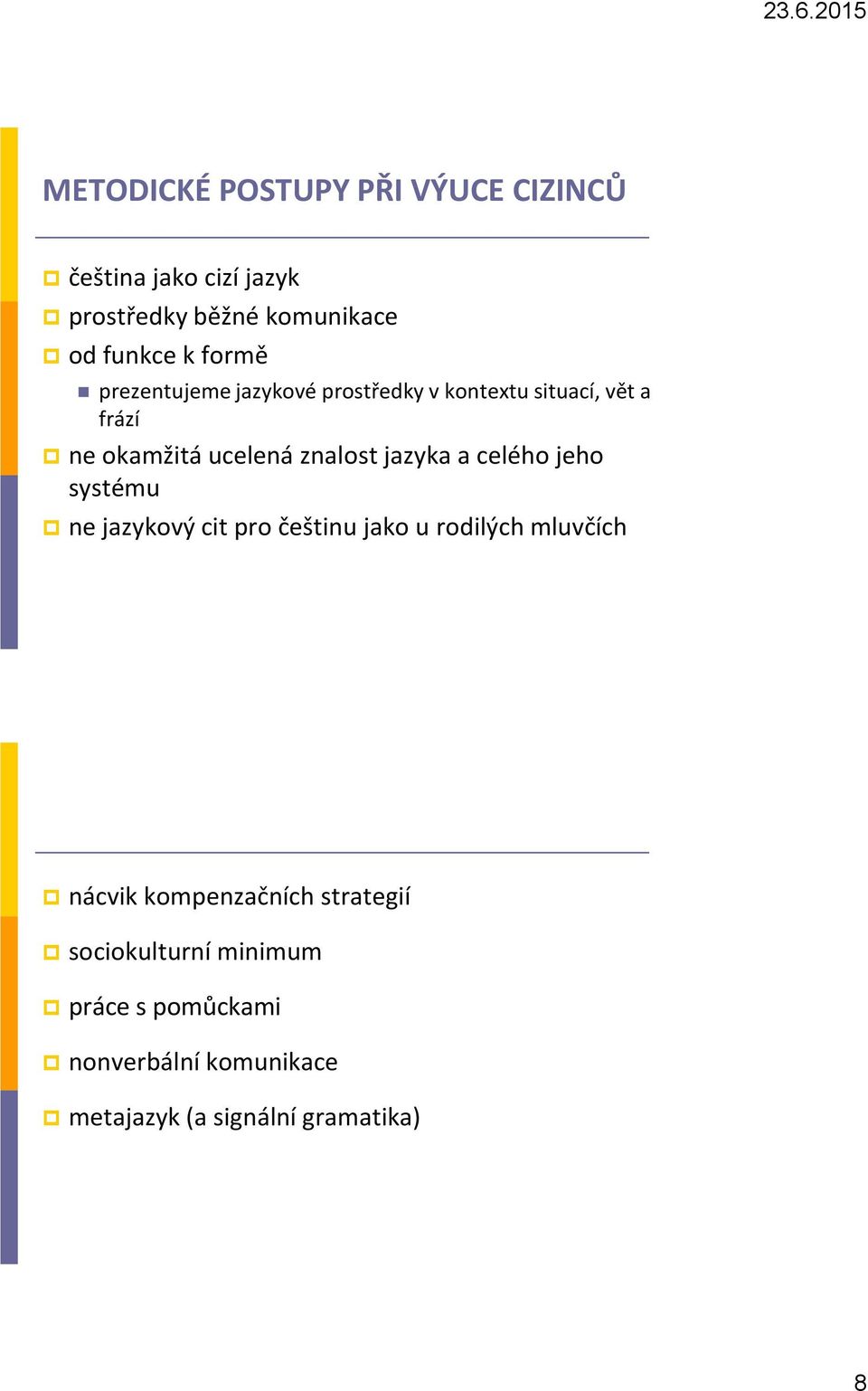 jazyka a celého jeho systému ne jazykový cit pro češtinu jako u rodilých mluvčích nácvik kompenzačních