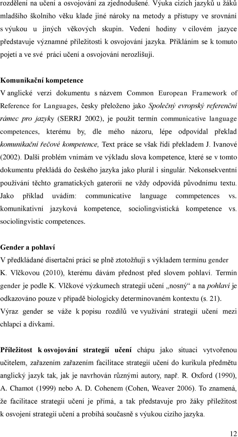 Komunikační kompetence V anglické verzi dokumentu s názvem Common European Framework of Reference for Languages, česky přeloženo jako Společný evropský referenční rámec pro jazyky (SERRJ 2002), je