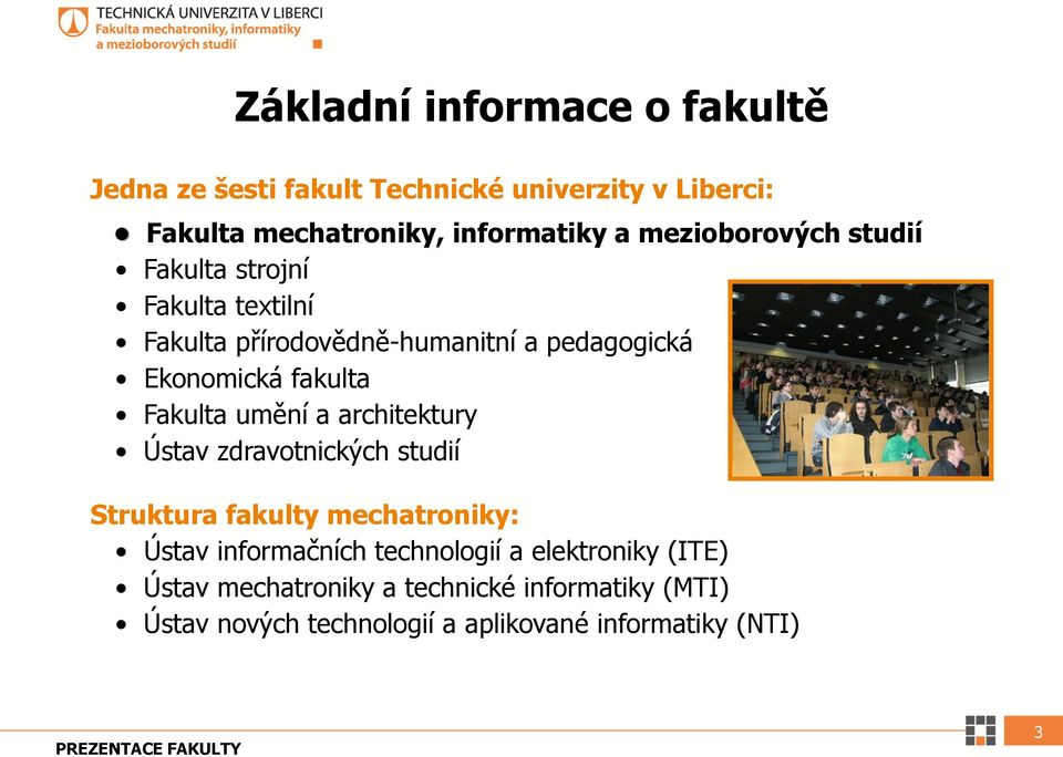 Fakulta umění a architektury Ústav zdravotnických studií Struktura fakulty mechatroniky: Ústav informačních technologií