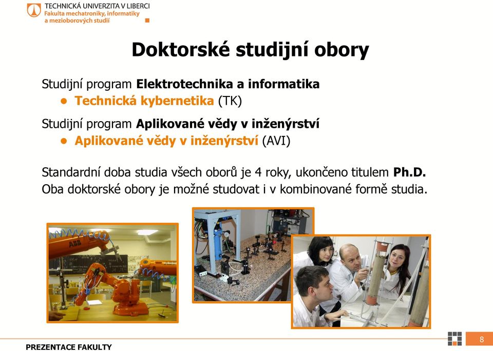 Aplikované vědy v inženýrství (AVI) Standardní doba studia všech oborů je 4