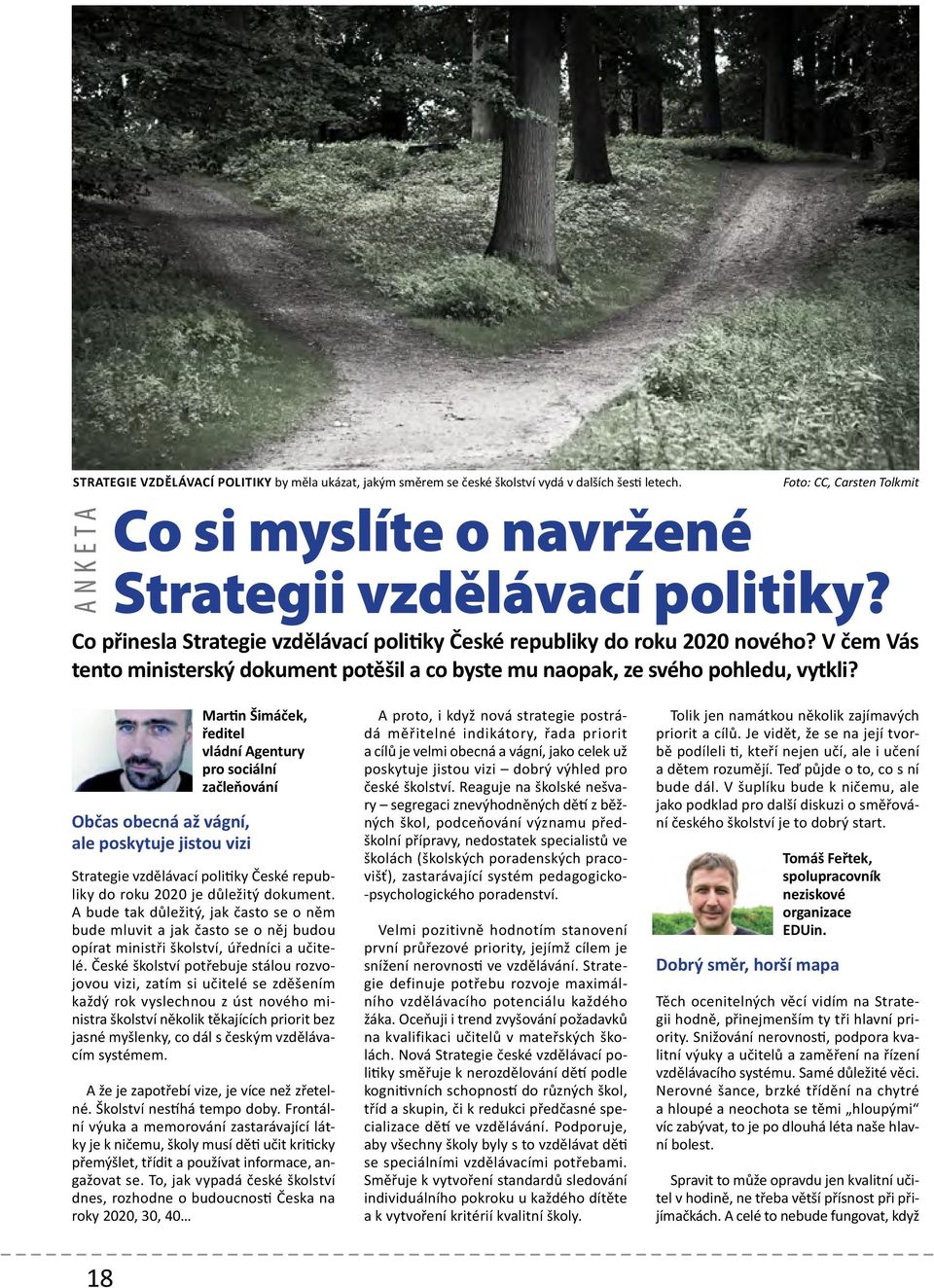 Martin Šimáček, ředitel vládní Agentury pro sociální začleňování Občas obecná až vágní, ale poskytuje jistou vizi Strategie vzdělávací politiky České republiky do roku 2020 je důležitý dokument.