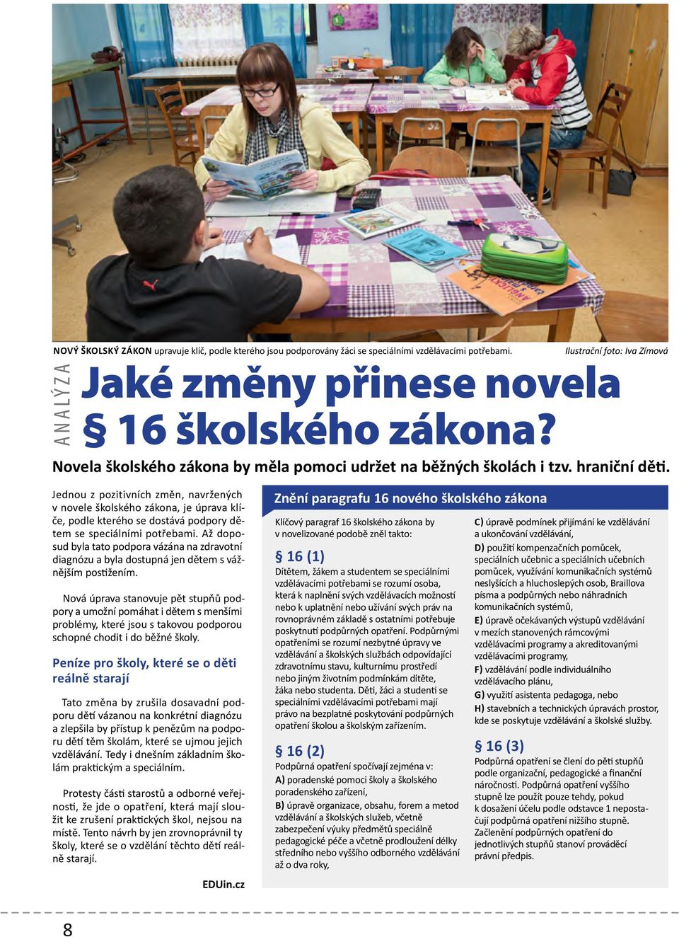 Jednou z pozitivních změn, navržených v novele školského zákona, je úprava klíče, podle kterého se dostává podpory dětem se speciálními potřebami.