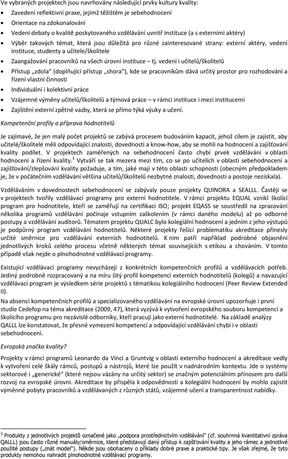učitele/školitele Zaangažování pracovníků na všech úrovní instituce tj.