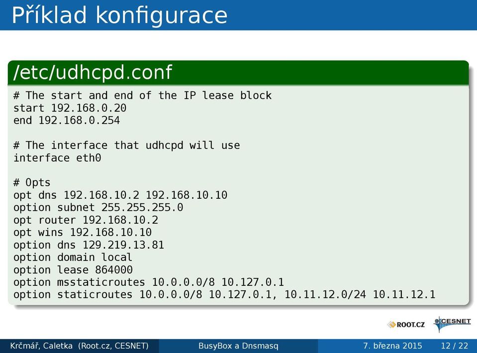 192168102 opt wins 1921681010 option dns 1292191381 option domain local option lease 864000 option msstaticroutes 10000/8