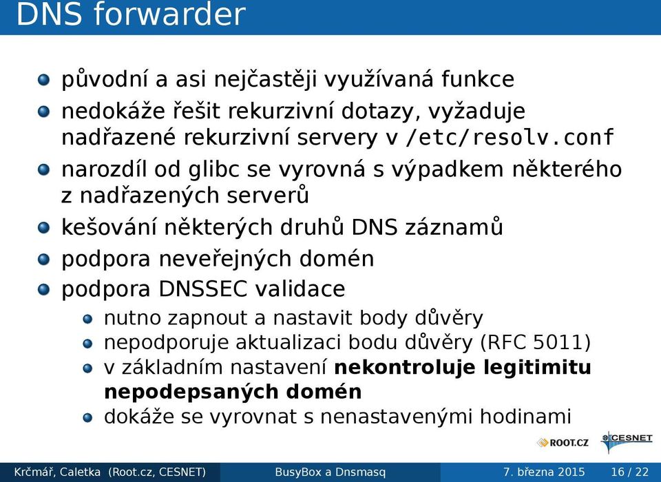 neveřejných domén podpora DNSSEC validace nutno zapnout a nastavit body důvěry nepodporuje aktualizaci bodu důvěry (RFC 5011) v základním