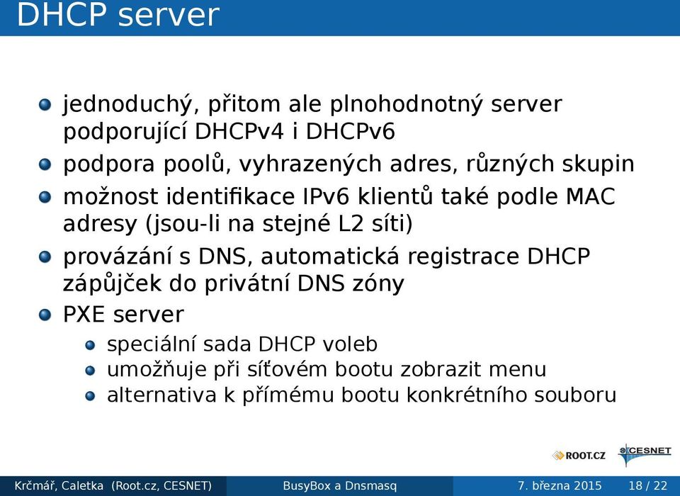 automatická registrace DHCP zápůjček do privátní DNS zóny PXE server speciální sada DHCP voleb umožňuje při síťovém bootu