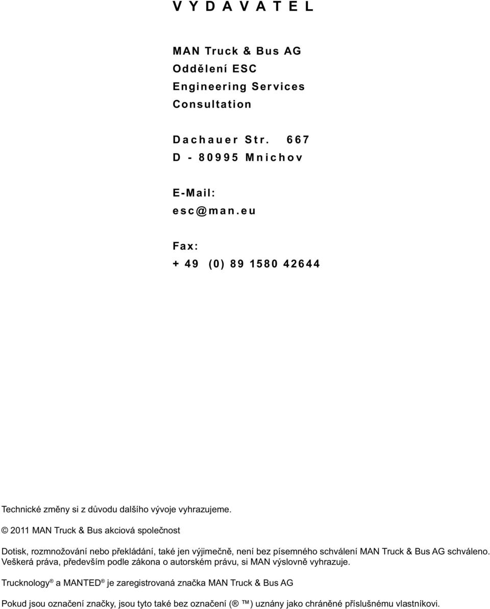 2011 MAN Truck & Bus akciová společnost Dotisk, rozmnožování nebo překládání, také jen výjimečně, není bez písemného schválení MAN Truck & Bus AG schváleno.