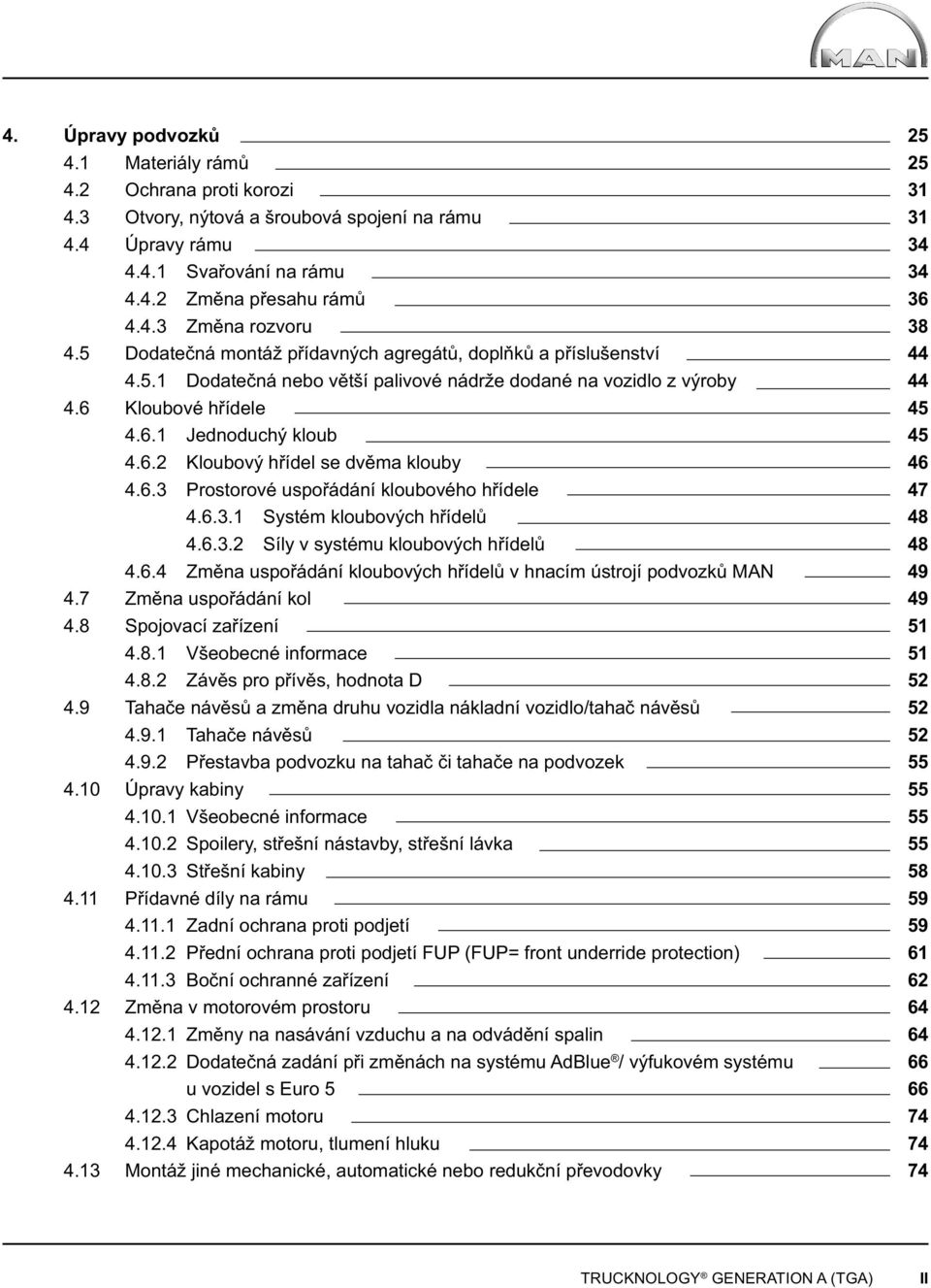 6.3 Prostorové uspořádání kloubového hřídele 4.6.3.1 Systém kloubových hřídelů 4.6.3.2 Síly v systému kloubových hřídelů 4.6.4 Změna uspořádání kloubových hřídelů v hnacím ústrojí podvozků MAN 4.