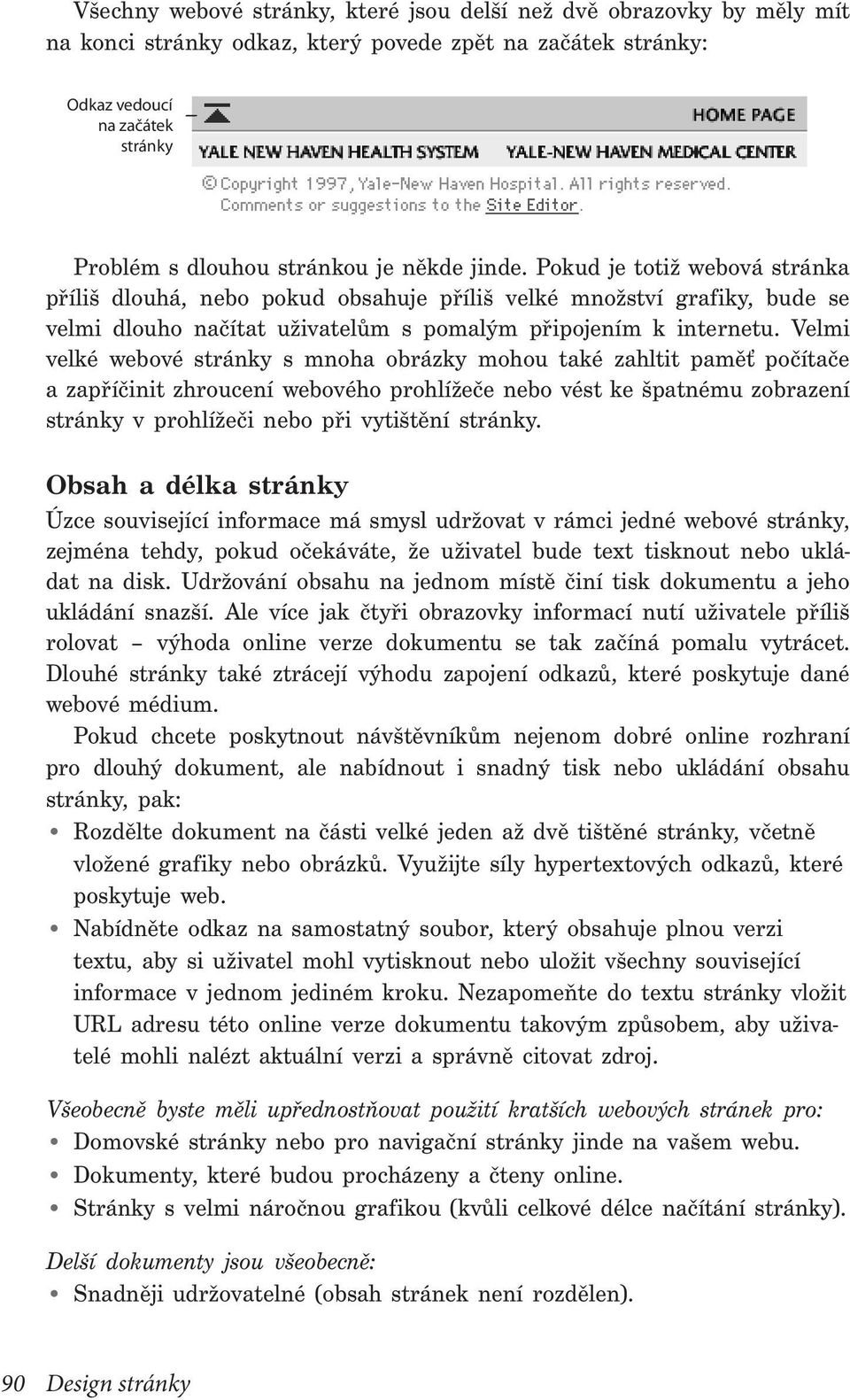 Velmi velké webové stránky s mnoha obrázky mohou také zahltit paměť počítače a zapříčinit zhroucení webového prohlížeče nebo vést ke špatnému zobrazení stránky v prohlížeči nebo při vytištění stránky.