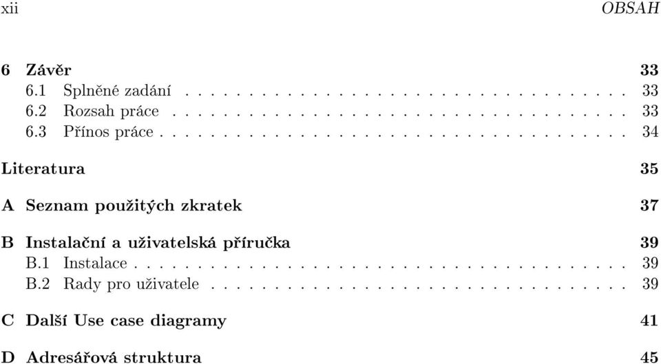 1 Instalace....................................... 39 B.2 Rady pro uºivatele.