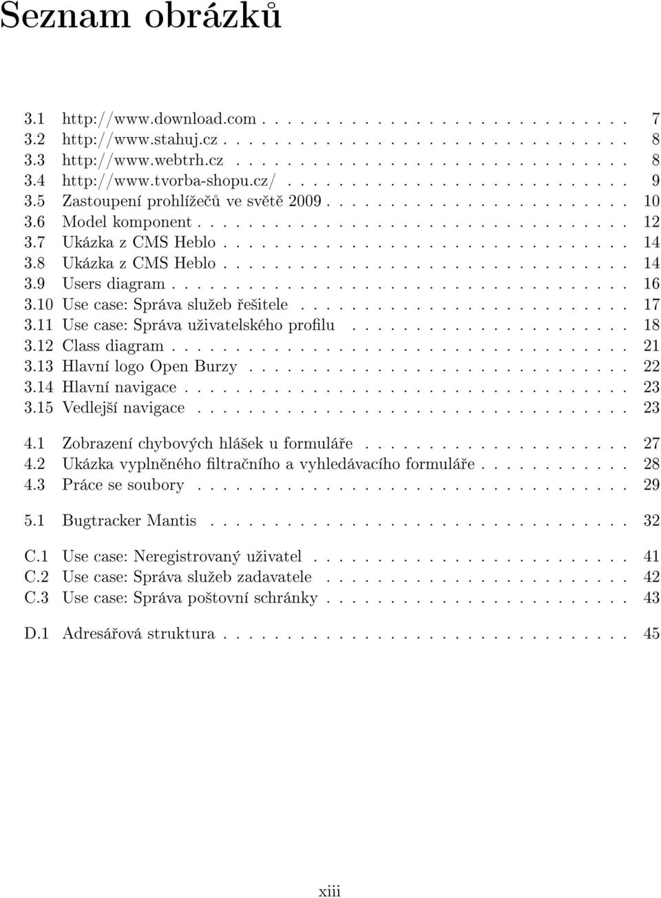 8 Ukázka z CMS Heblo................................ 14 3.9 Users diagram.................................... 16 3.10 Use case: Správa sluºeb e²itele.......................... 17 3.