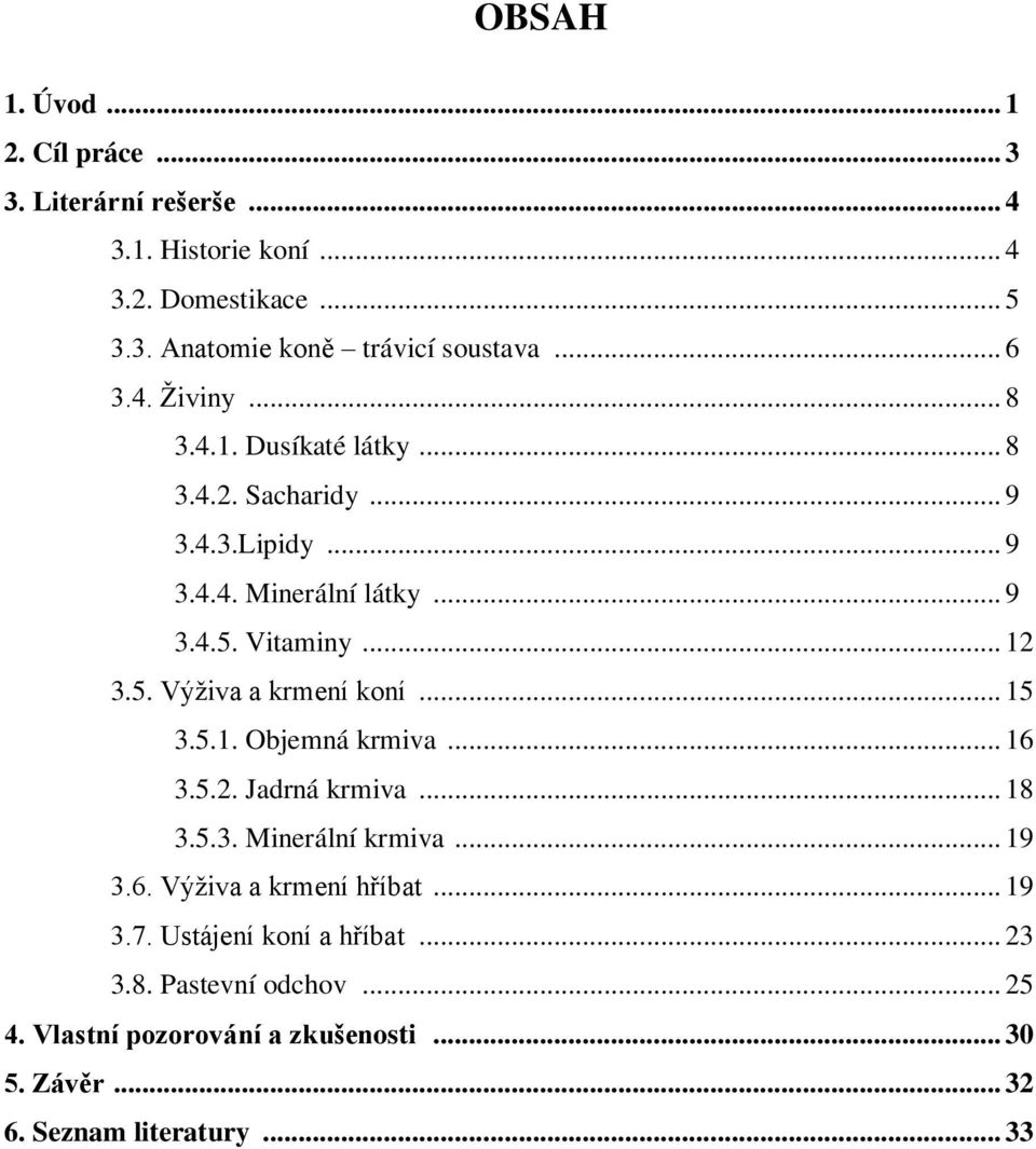 .. 15 3.5.1. Objemná krmiva... 16 3.5.2. Jadrná krmiva... 18 3.5.3. Minerální krmiva... 19 3.6. Výživa a krmení hříbat... 19 3.7.