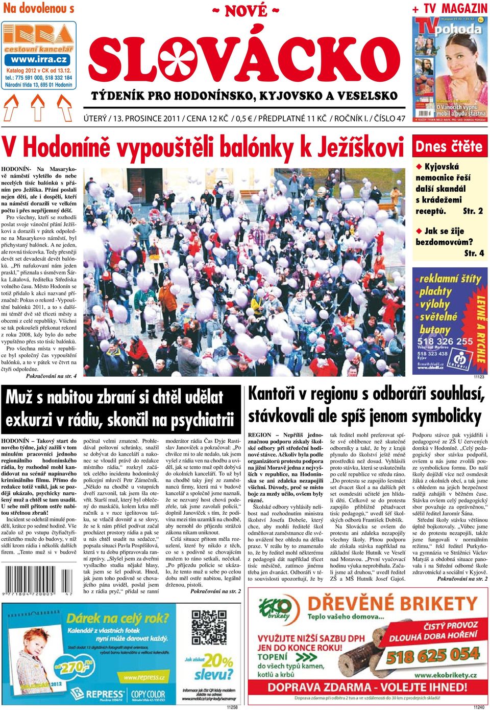 / číslo 47 + TV magazin V Hodoníně vypouštěli balónky k Ježíškovi HODONÍN- Na Masarykově náměstí vyletělo do nebe necelých tisíc balónků s přáním pro Ježíška.