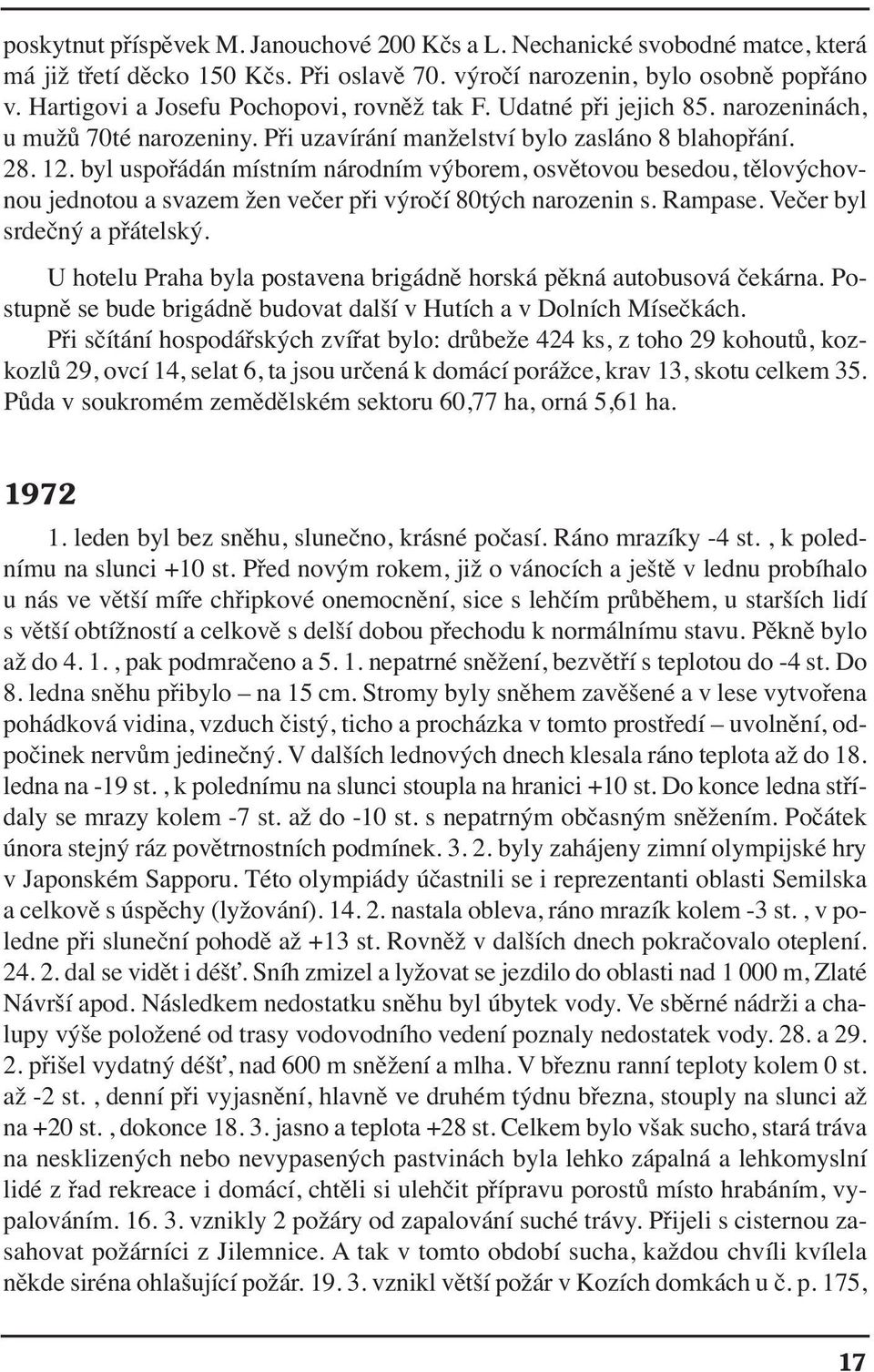 byl uspořádán místním národním výborem, osvětovou besedou, tělovýchovnou jednotou a svazem žen večer při výročí 80tých narozenin s. Rampase. Večer byl srdečný a přátelský.