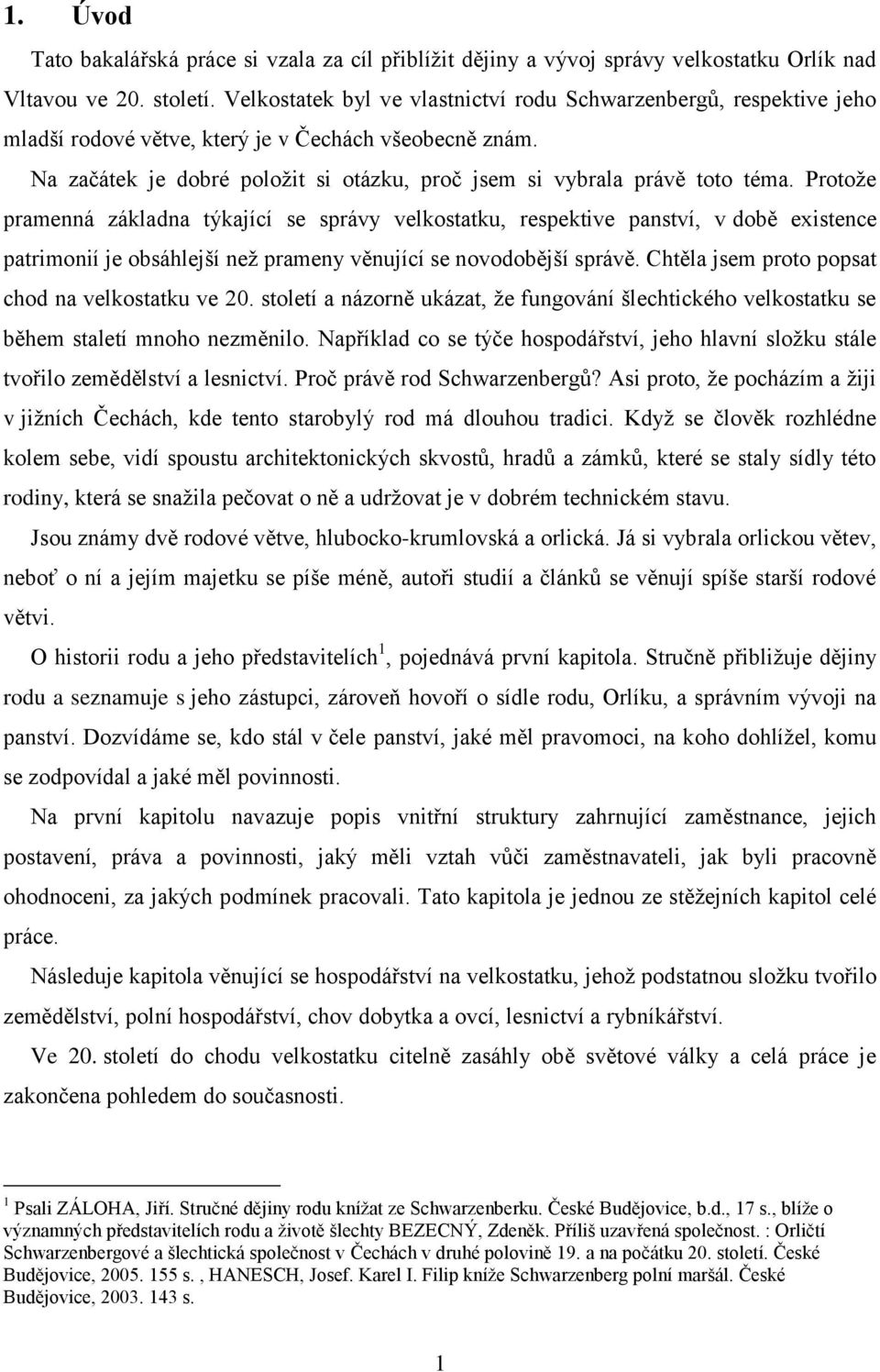 Protoţe pramenná základna týkající se správy velkostatku, respektive panství, v době existence patrimonií je obsáhlejší neţ prameny věnující se novodobější správě.