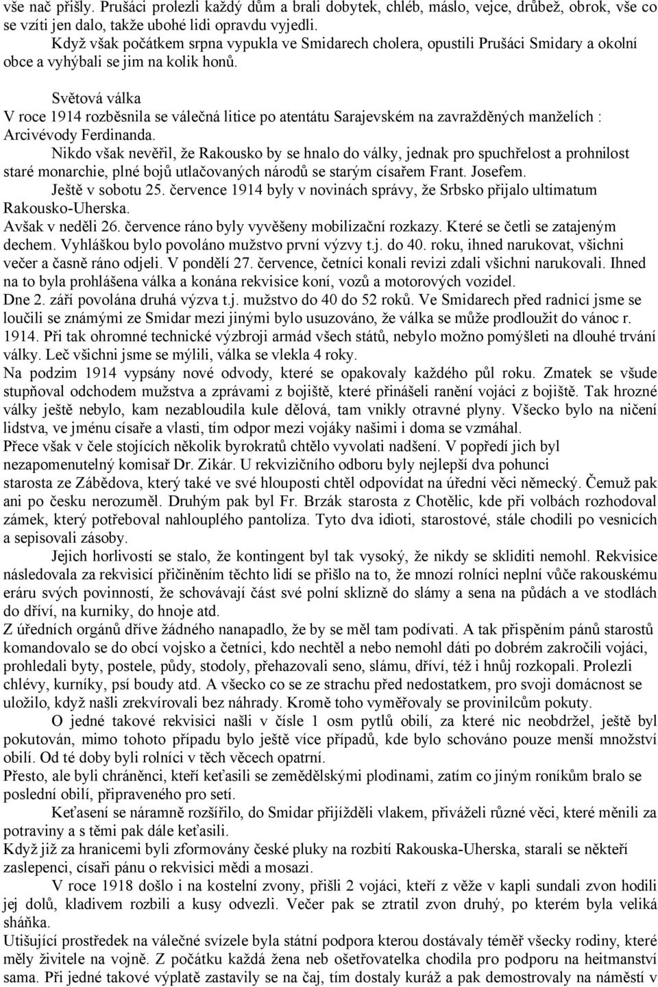 Světová válka V roce 1914 rozběsnila se válečná litice po atentátu Sarajevském na zavražděných manželích : Arcivévody Ferdinanda.